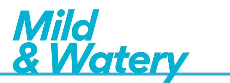 Mild & Watery